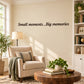 Wall decal with cursive quote Small moments...Big memories
