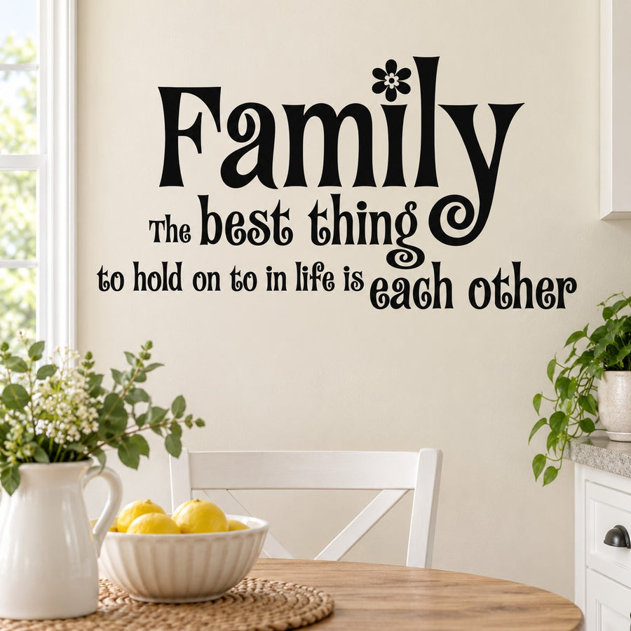 Family the best thing to hold on to in life is each other Wall Decal — illustrative vinyl decal application mockup. Surrounding objects are not included.