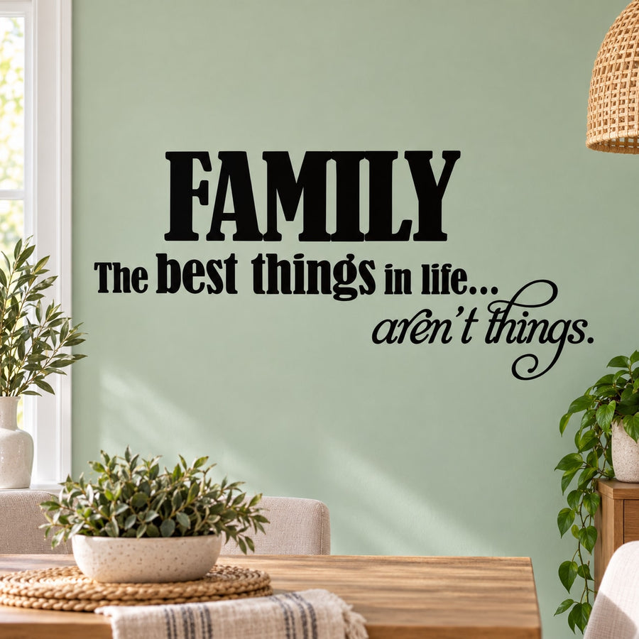 Family the best things in life arent things Wall Decal — illustrative vinyl decal application mockup. Surrounding objects are not included.