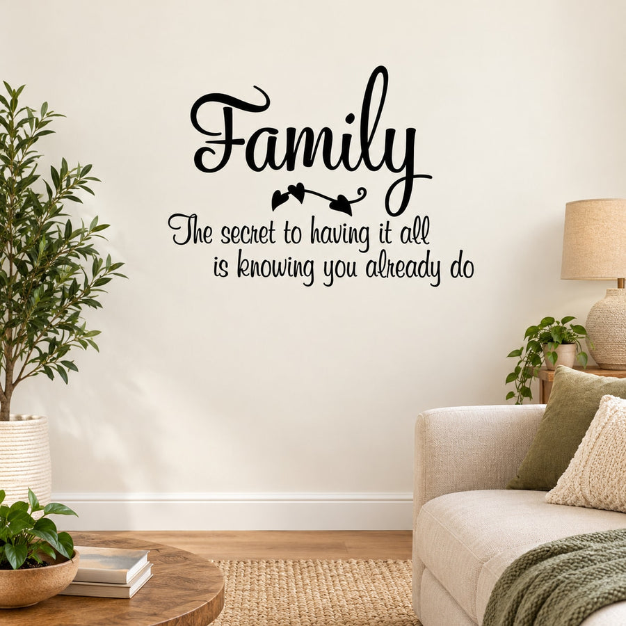 Family The Secret to having it all is know you already do Wall Decal — illustrative vinyl decal application mockup. Surrounding objects are not included.
