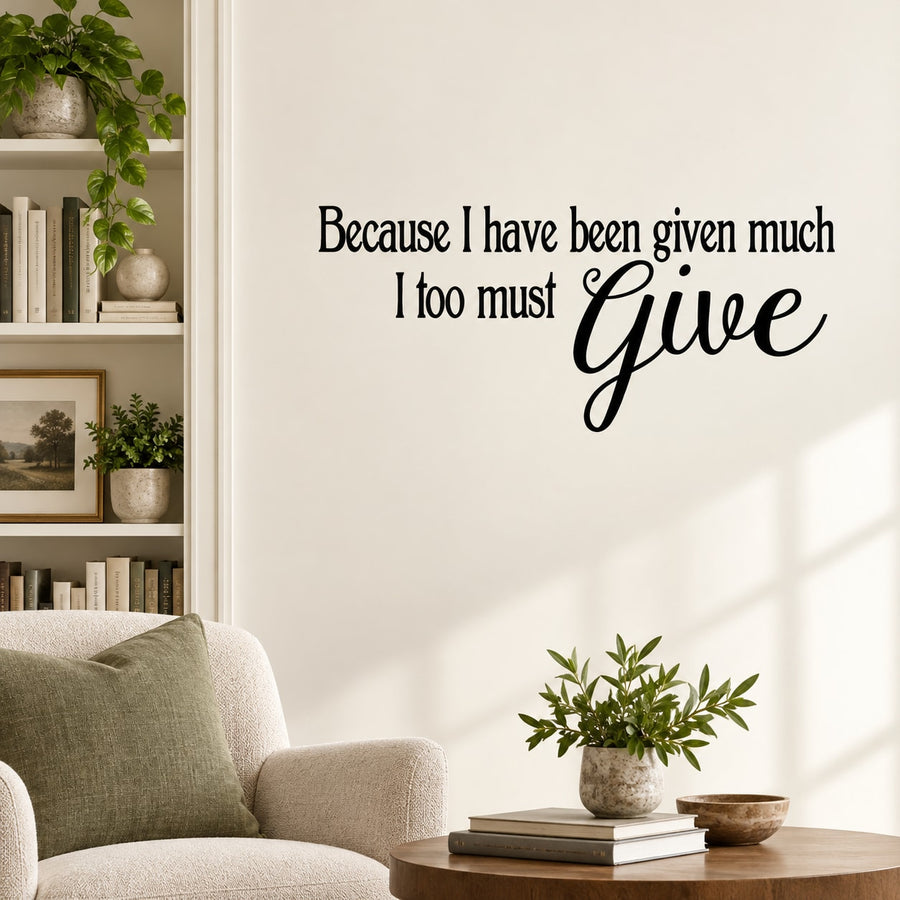 Wall decal with quote text: "Because I have been given much" + "Give"