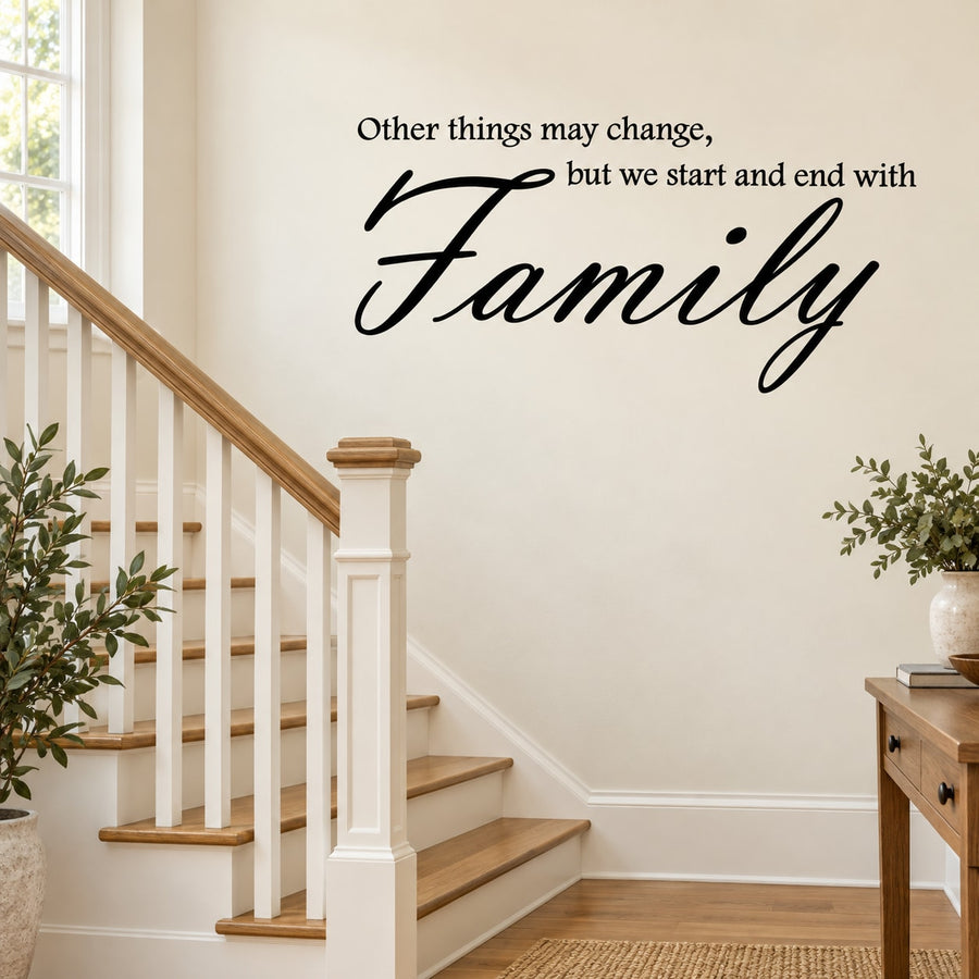 Family wall decal with quote: “Other things may change, but we start and end with Family”