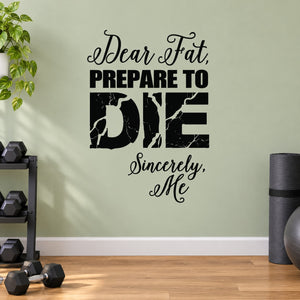 Wall decal quote: 'Dear Fat, PREPARE TO DIE, Sincerely, Me'