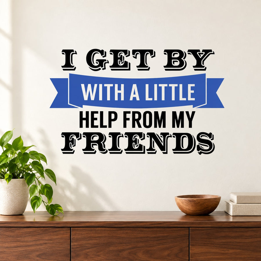 I Get By With a Little Help From My Friends Wall Decal — illustrative vinyl decal application mockup. Surrounding objects are not included.