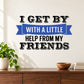 Wall decal text: 'I GET BY WITH A LITTLE HELP FROM MY FRIENDS' in black and blue