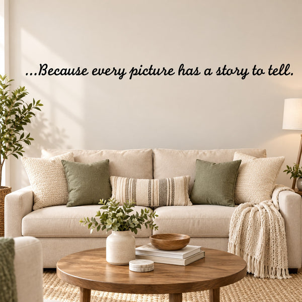 Wall decal text: “Because every picture has a story to tell.” cursive