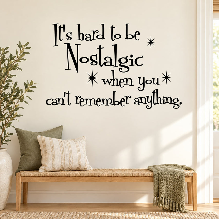 Wall decal quote: It's hard to be Nostalgic when you can't remember anything.