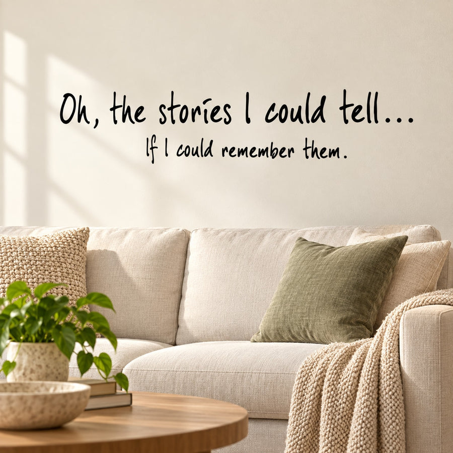 Wall decal with black cursive quote: "Oh, the stories I could tell..."