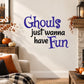 Halloween wall decal: 'Ghouls just wanna have Fun' purple and blue lettering