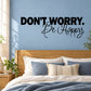 Dont worry be happy Wall Decal — illustrative vinyl decal application mockup. Surrounding objects are not included.