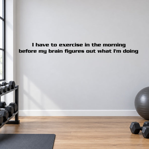 Motivational wall decal: exercise in the morning before your brain figures it out