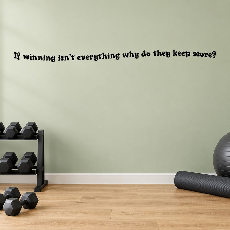 Wall decal with quote: “If winning isn’t everything, why do they keep score?”