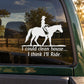 Cowboy horse riding car decal with quote: I could clean house... I think I'll Ride