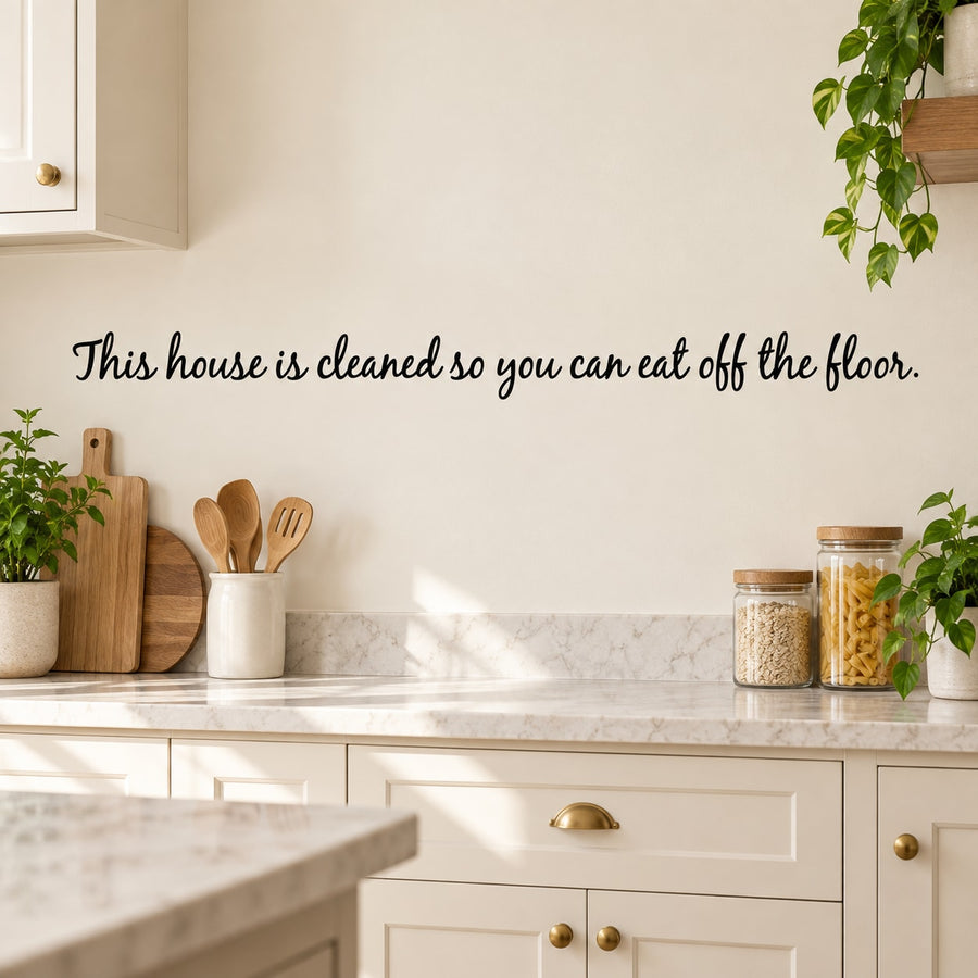 Kitchen wall decal: 'This house is cleaned so you can eat off the floor'