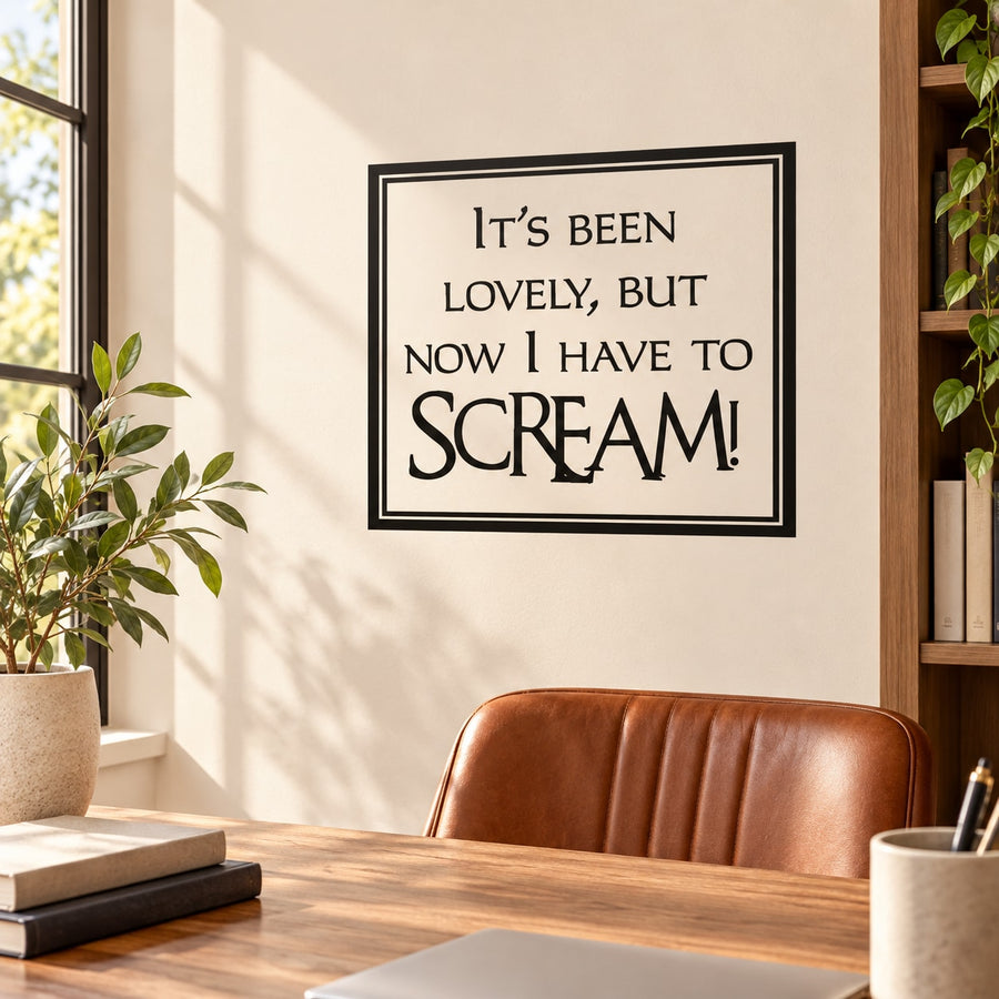 Wall decal with framed quote: “It’s been lovely, but now I have to SCREAM!”