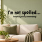 Wall decal with "I'm not spoiled..." quote and "Everyone is just very accommodating!"