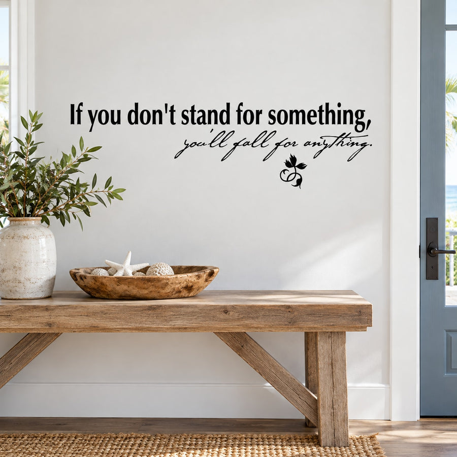 Wall quote decal: “If you don't stand for something, you'll fall for anything.”