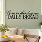 Daily bread wall decal: 'Give us this day our DAILY BREAD'