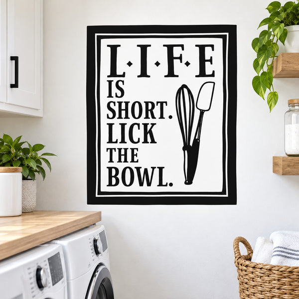 Kitchen wall decal, black and white text: LIFE IS SHORT LICK THE BOWL, whisk icon