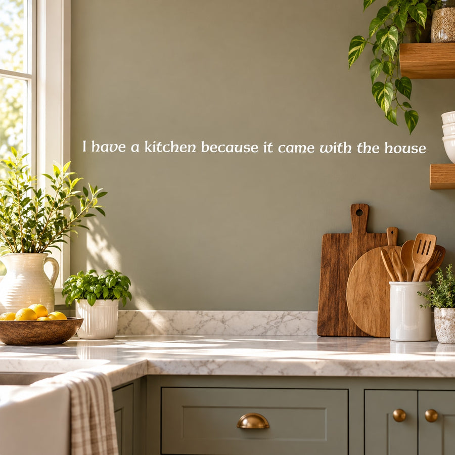 Kitchen wall decal with quote: I have a kitchen because it came with the house