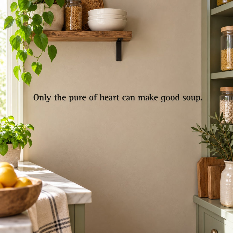 Wall quote decal: 'Only the pure of heart can make good soup.'