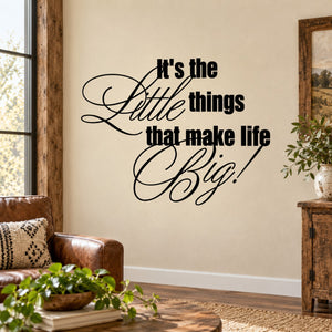 Black cursive wall decal: "It's the little things that make life Big!"