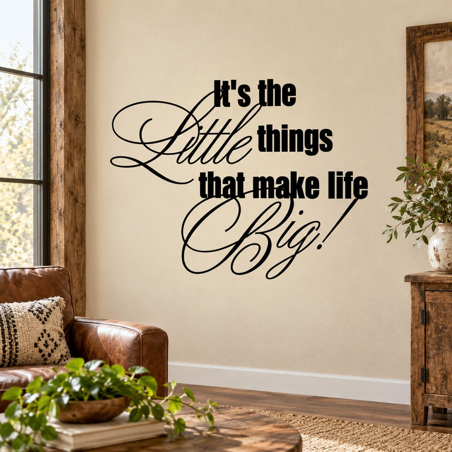 Black cursive wall decal: "It's the little things that make life Big!"