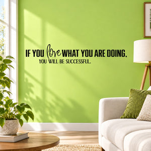 Wall decal with black text: “If you love what you are doing, you will be successful.”