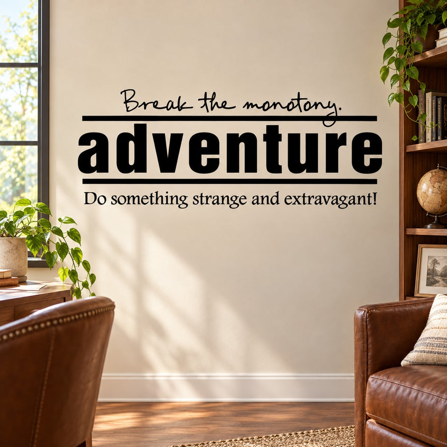 Adventure wall decal: 'Break the monotony:' and 'Do something strange and extravagant!'