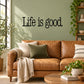 Wall decal: 'Life is good' black lettering