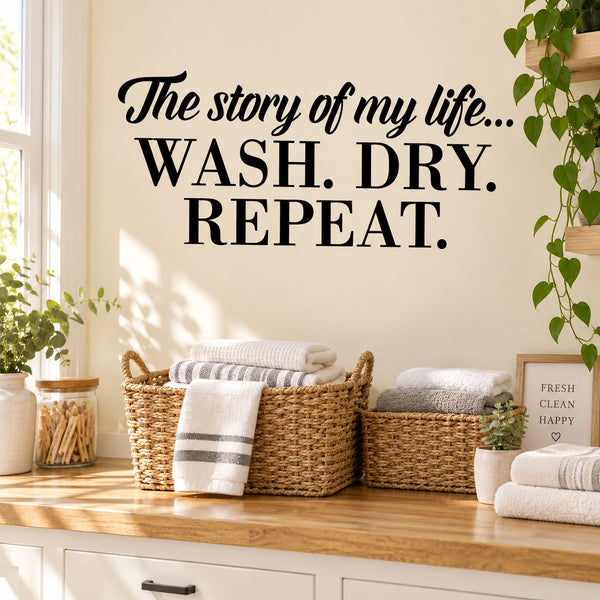 Wall decal text: "The story of my life... WASH, DRY, REPEAT."