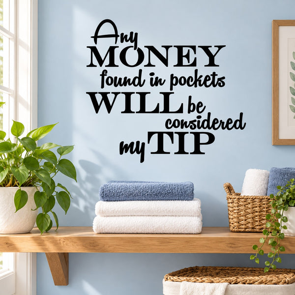 Wall decal with quote: “Any money found in pockets will be considered my tip”