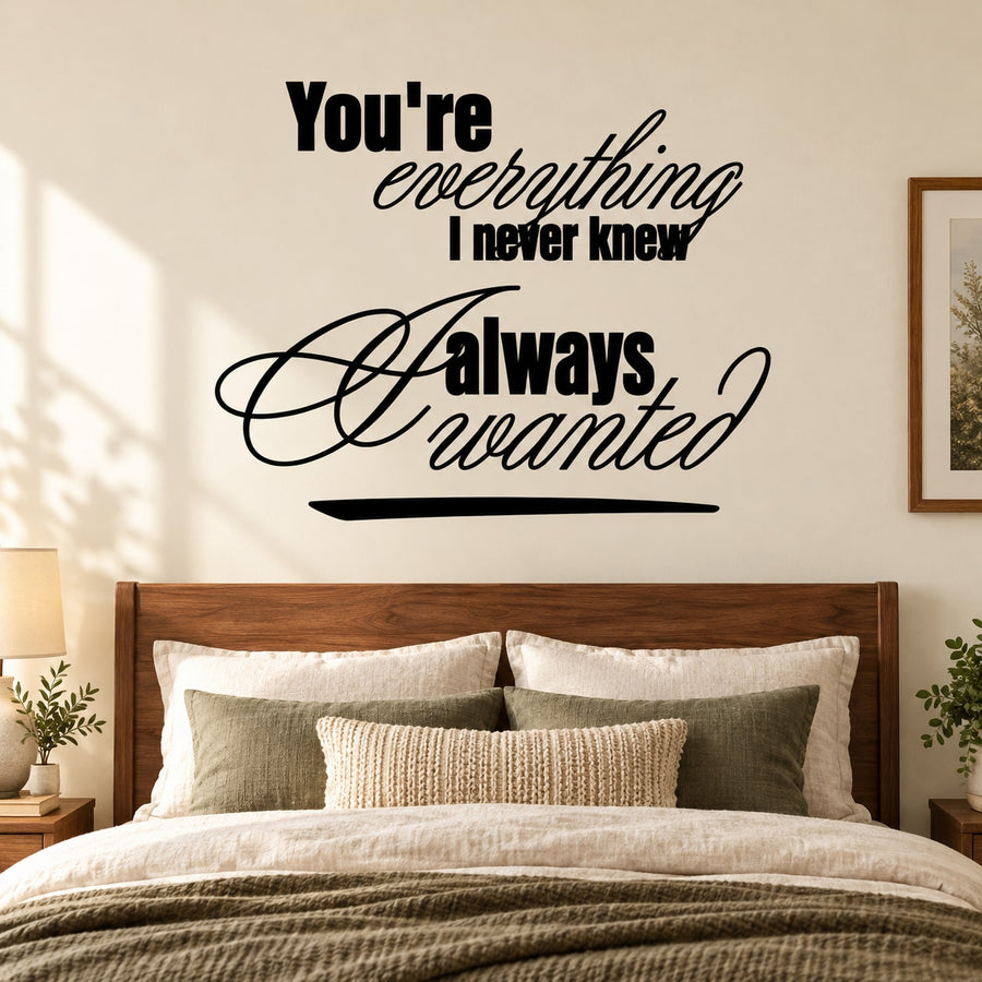 You are everything I never knew I always wanted Decal — illustrative vinyl decal application mockup. Surrounding objects are not included.