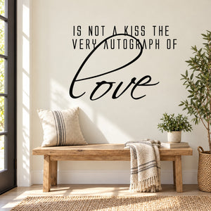 Wall decal quote 'Is not a kiss the very autograph of love' with love script