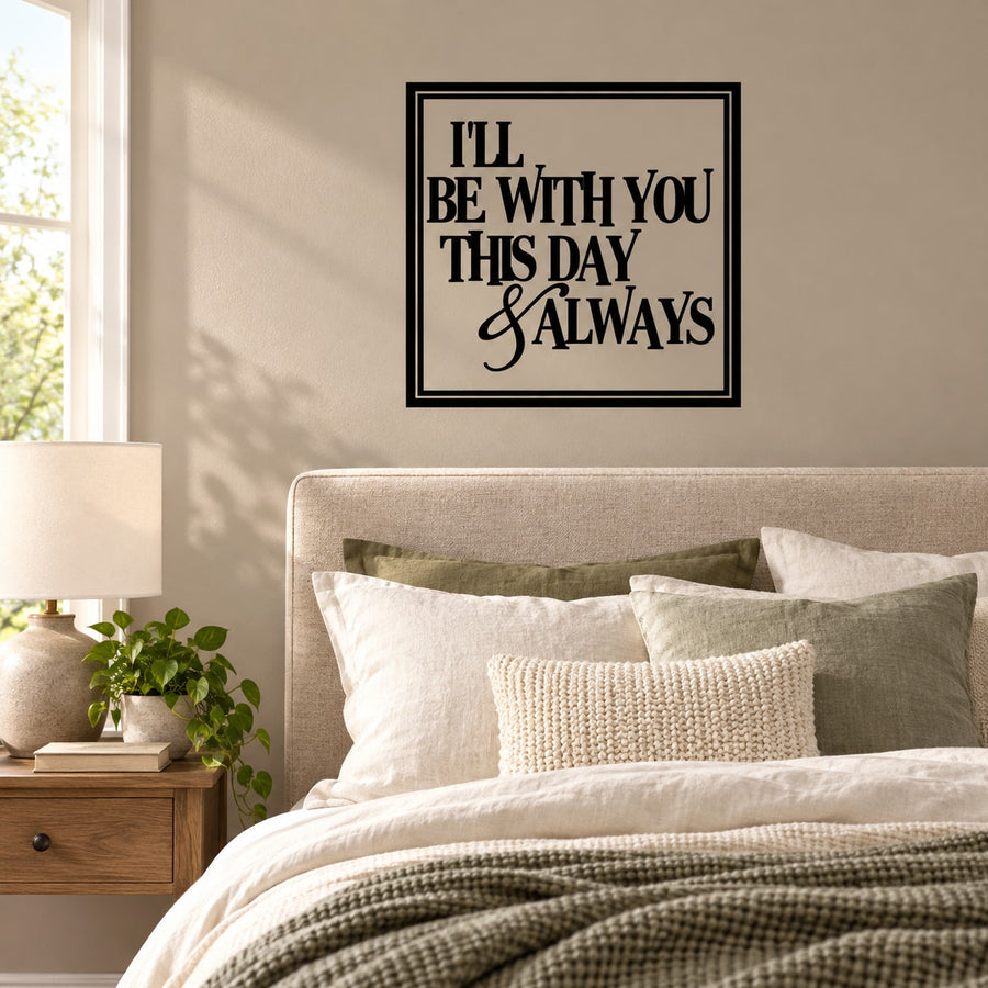 Ill be with you this day and always Wall Decal — illustrative vinyl decal application mockup. Surrounding objects are not included.