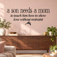 Wall quote decal: 'a son needs a mom' and 'love without restraint' with small wing icon