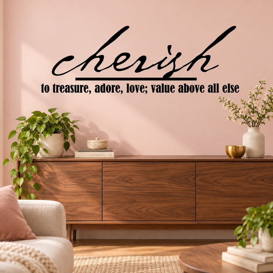 Cherish to treasure adore love value above all else Wall Decal — illustrative vinyl decal application mockup. Surrounding objects are not included.