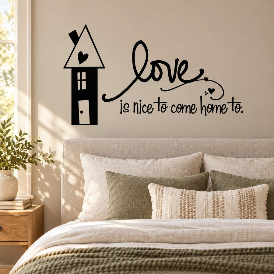 Love is nice to come home to Wall Decal — illustrative vinyl decal application mockup. Surrounding objects are not included.
