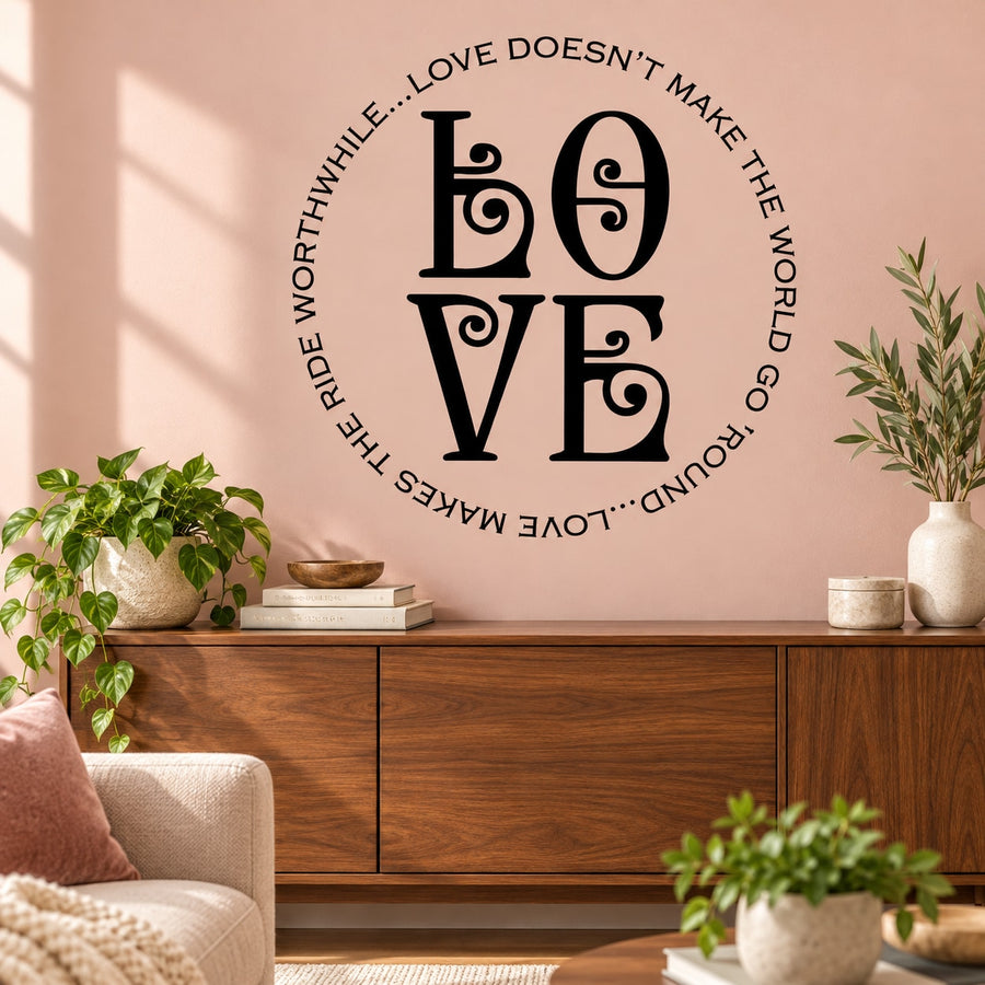 Love doesn’t make the world go round love makes the ride worthwhile Wall Decal — illustrative vinyl decal application mockup. Surrounding objects are not included.