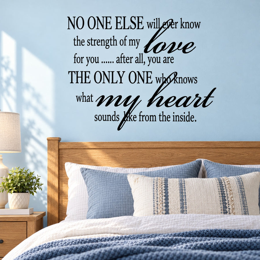 No one else will ever know the strength of my love for you Wall Decal — illustrative vinyl decal application mockup. Surrounding objects are not included.