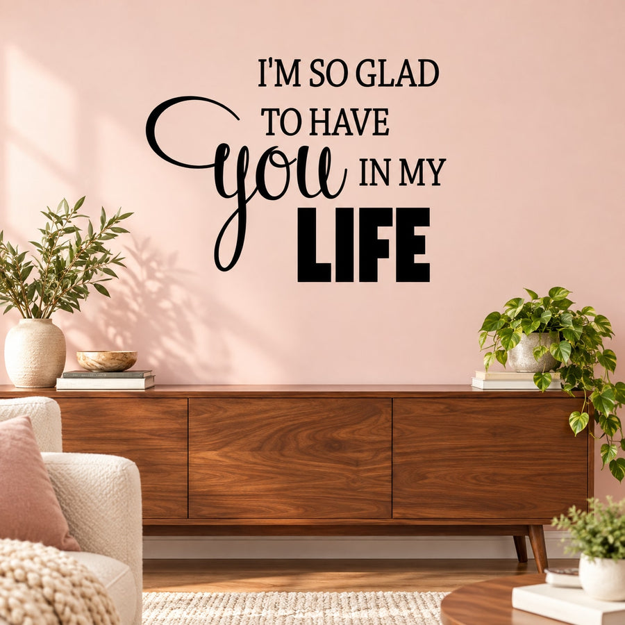 Im so glad to have you in my life Wall Decal — illustrative vinyl decal application mockup. Surrounding objects are not included.