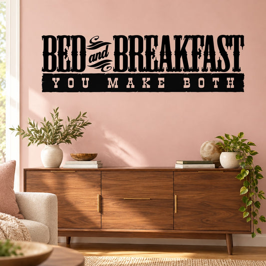 Black vinyl wall decal with “BED and BREAKFAST YOU MAKE BOTH” lettering