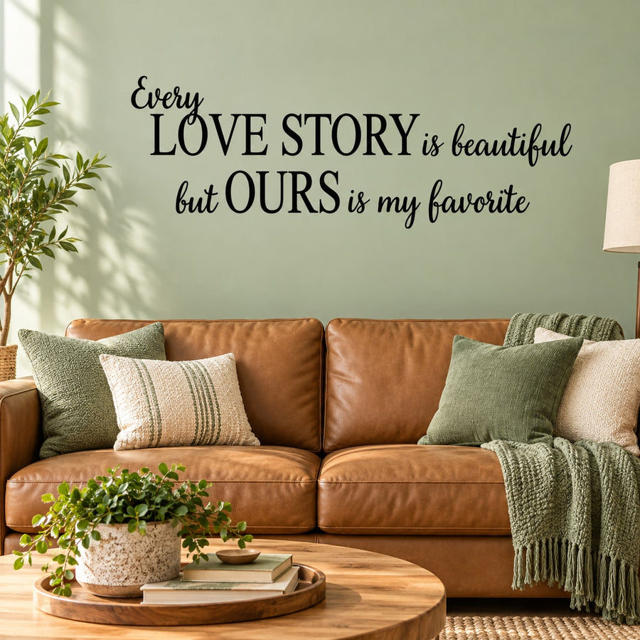 Romantic wall decal text: 'Every love story is beautiful but ours is my favorite'