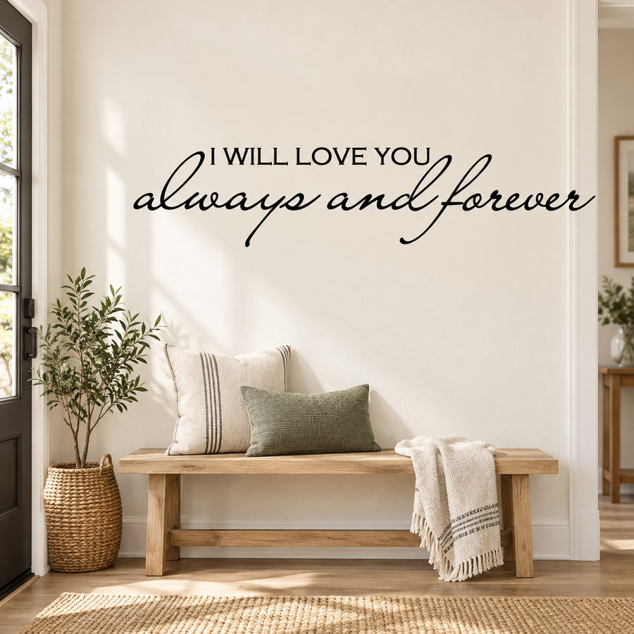 Vinyl wall decal with script text: 'I will love you always and forever'