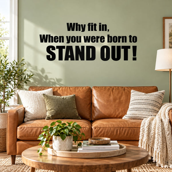 Inspirational wall decal text: 'Why fit in... STAND OUT!'
