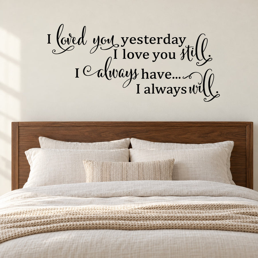 Wall decal with black cursive quote text: “I loved you yesterday... I always will”