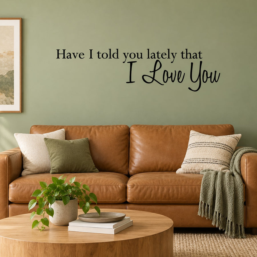Romantic wall decal with text: 'Have I told you lately that I Love You'