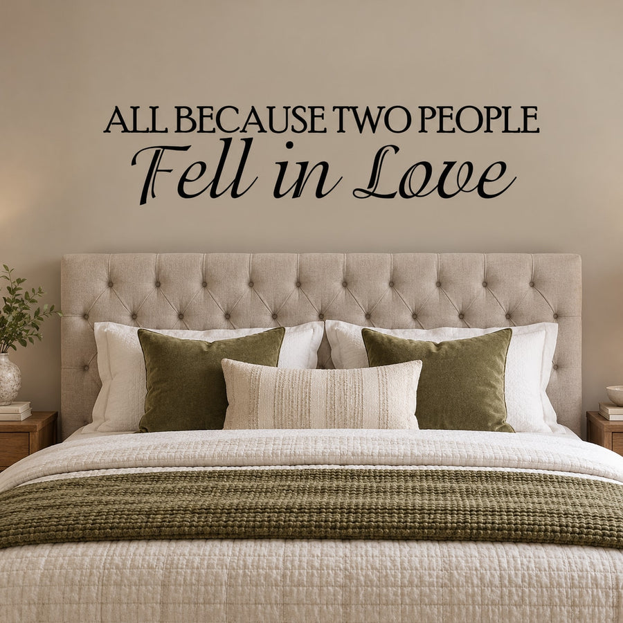 Vinyl die-cut decal: ALL BECAUSE TWO PEOPLE Fell in Love text