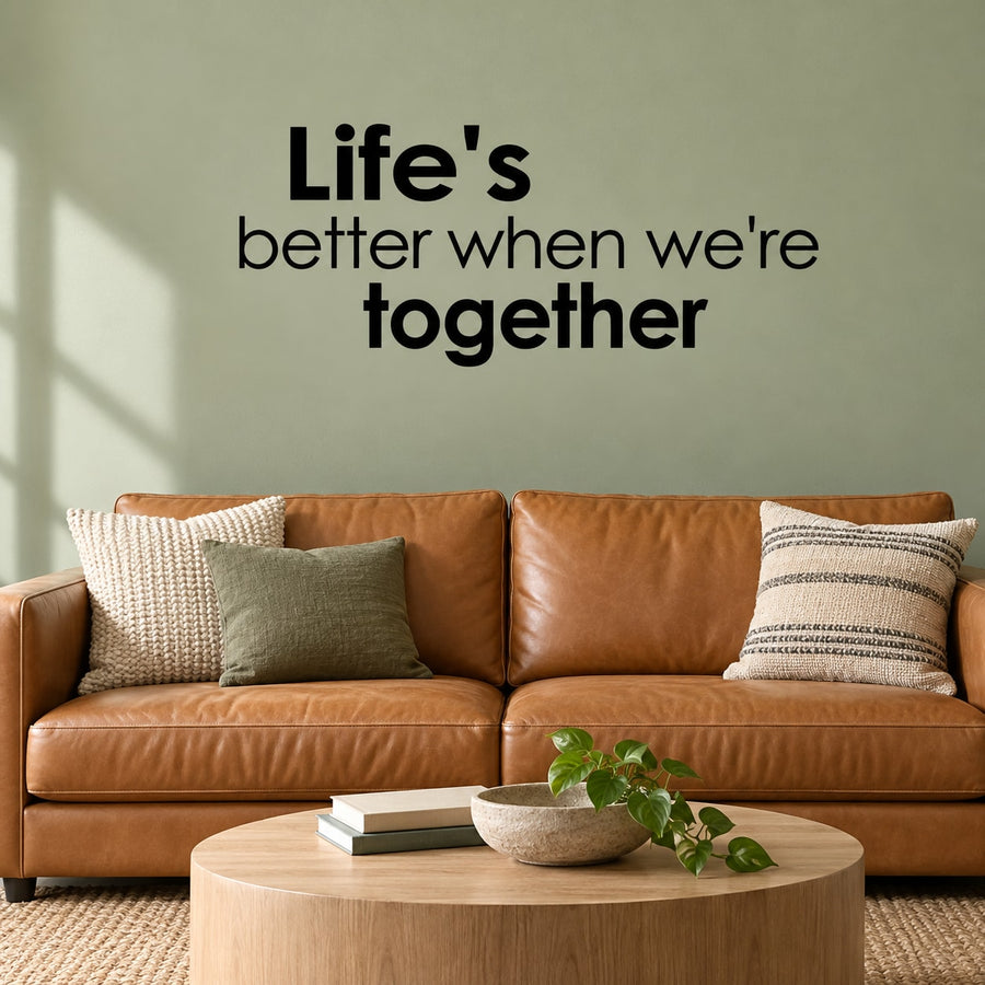 Wall decal with text “Life's better when we're together” in black lettering