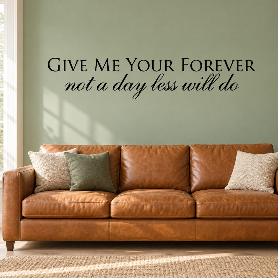 Wall decal with “Give Me Your Forever” and “not a day less will do”